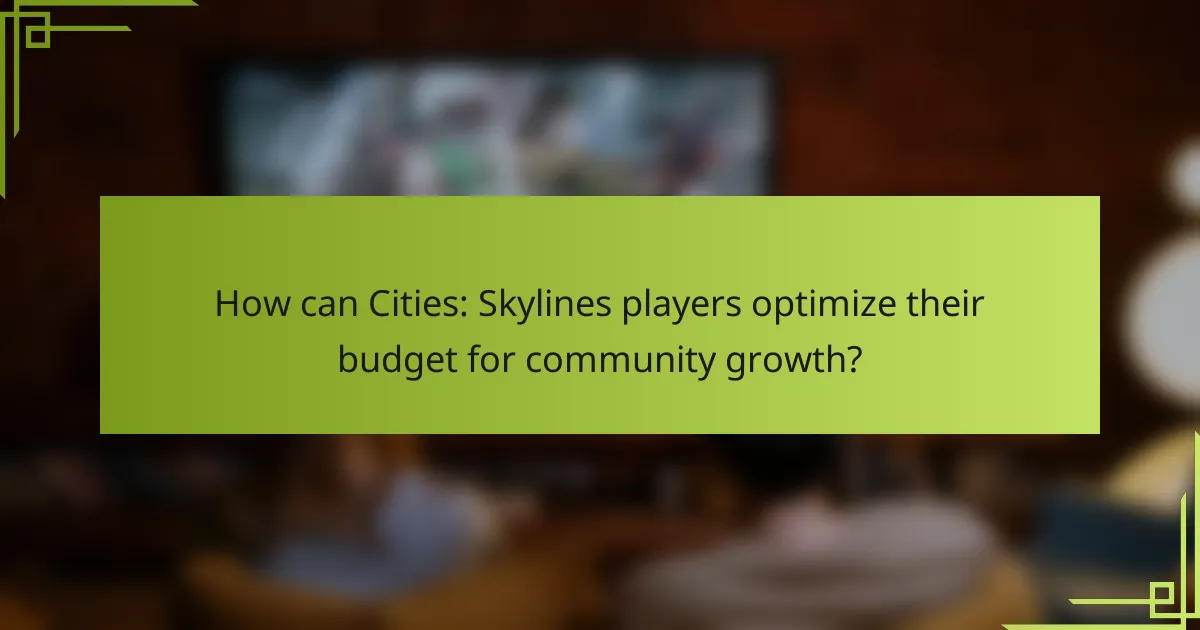 How can Cities: Skylines players optimize their budget for community growth?