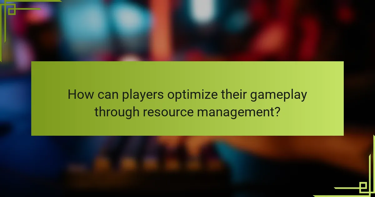 How can players optimize their gameplay through resource management?