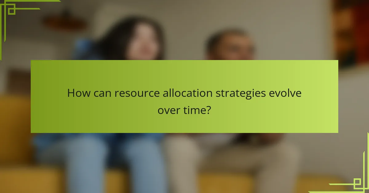 How can resource allocation strategies evolve over time?