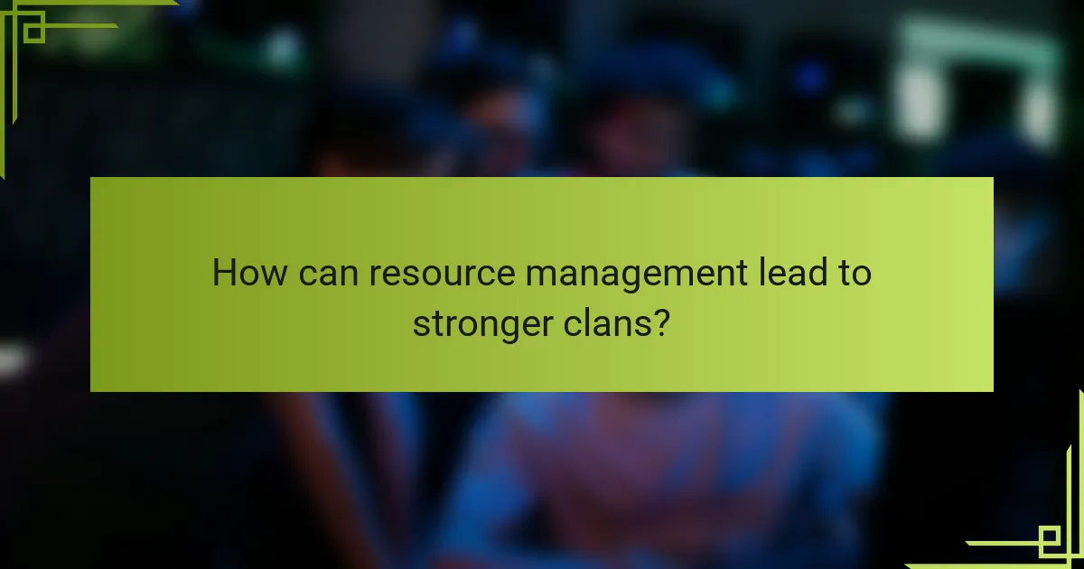 How can resource management lead to stronger clans?