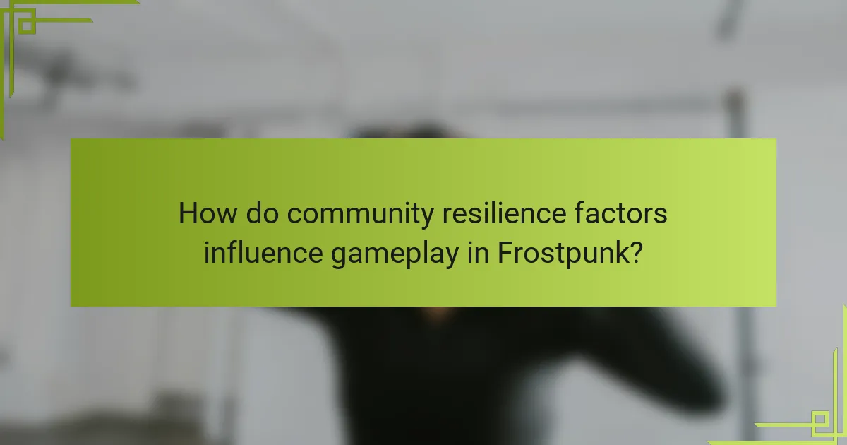 How do community resilience factors influence gameplay in Frostpunk?