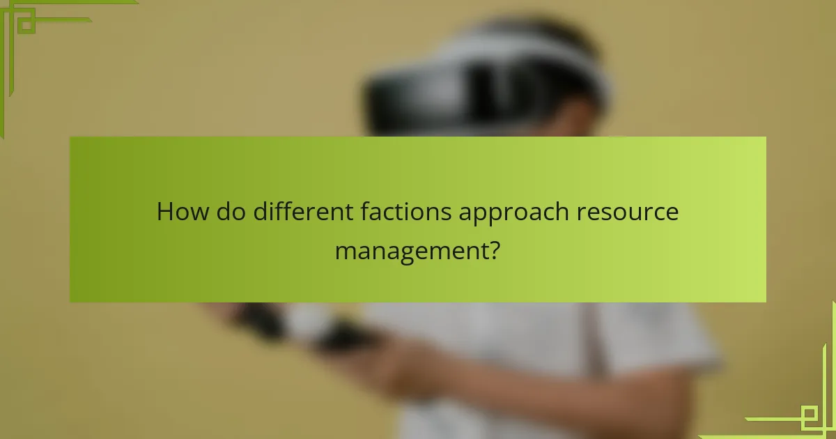 How do different factions approach resource management?
