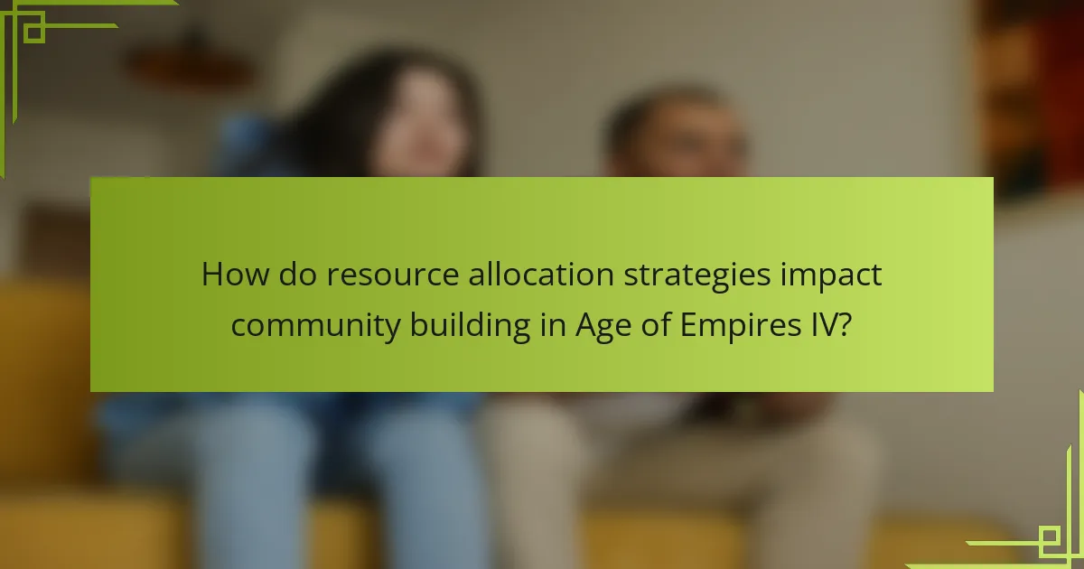 How do resource allocation strategies impact community building in Age of Empires IV?