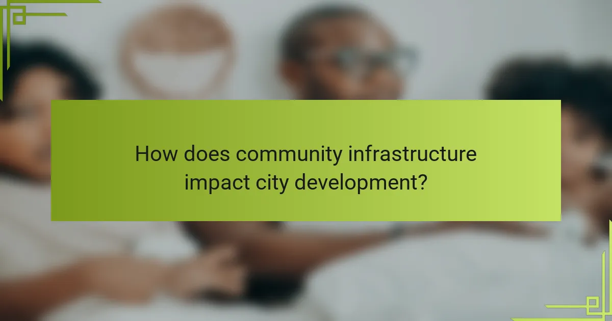 How does community infrastructure impact city development?