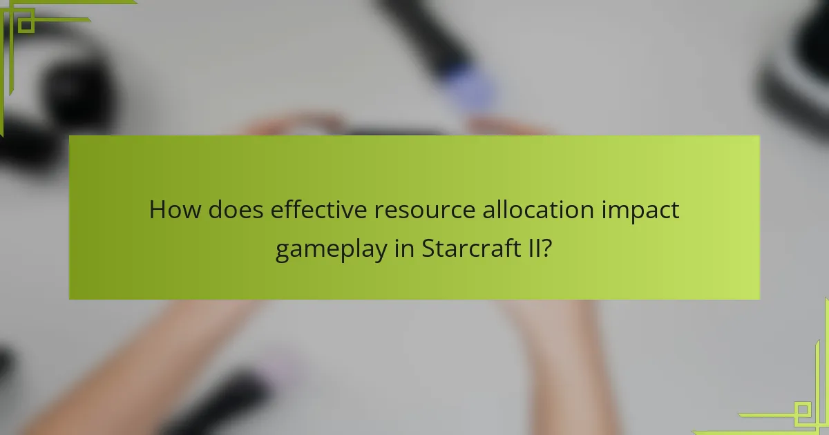 How does effective resource allocation impact gameplay in Starcraft II?