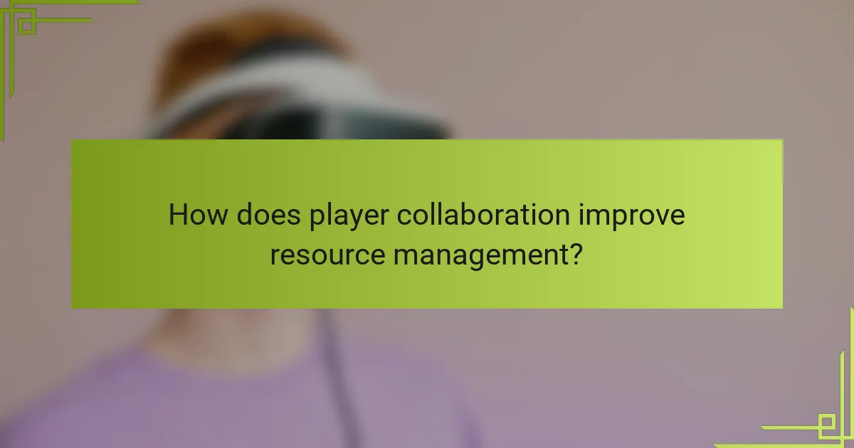 How does player collaboration improve resource management?