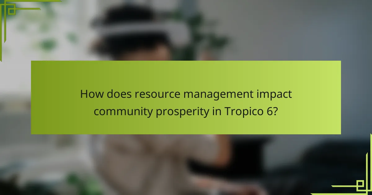 How does resource management impact community prosperity in Tropico 6?