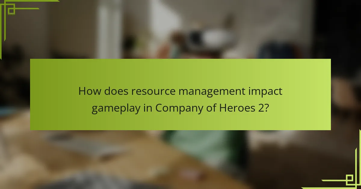 How does resource management impact gameplay in Company of Heroes 2?