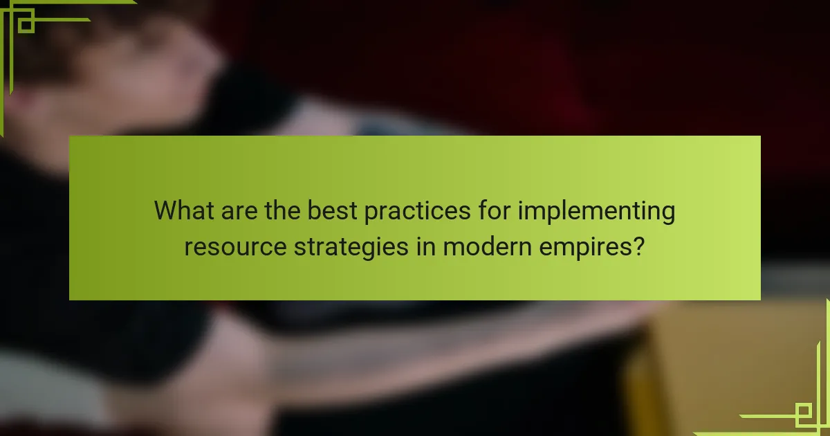 What are the best practices for implementing resource strategies in modern empires?