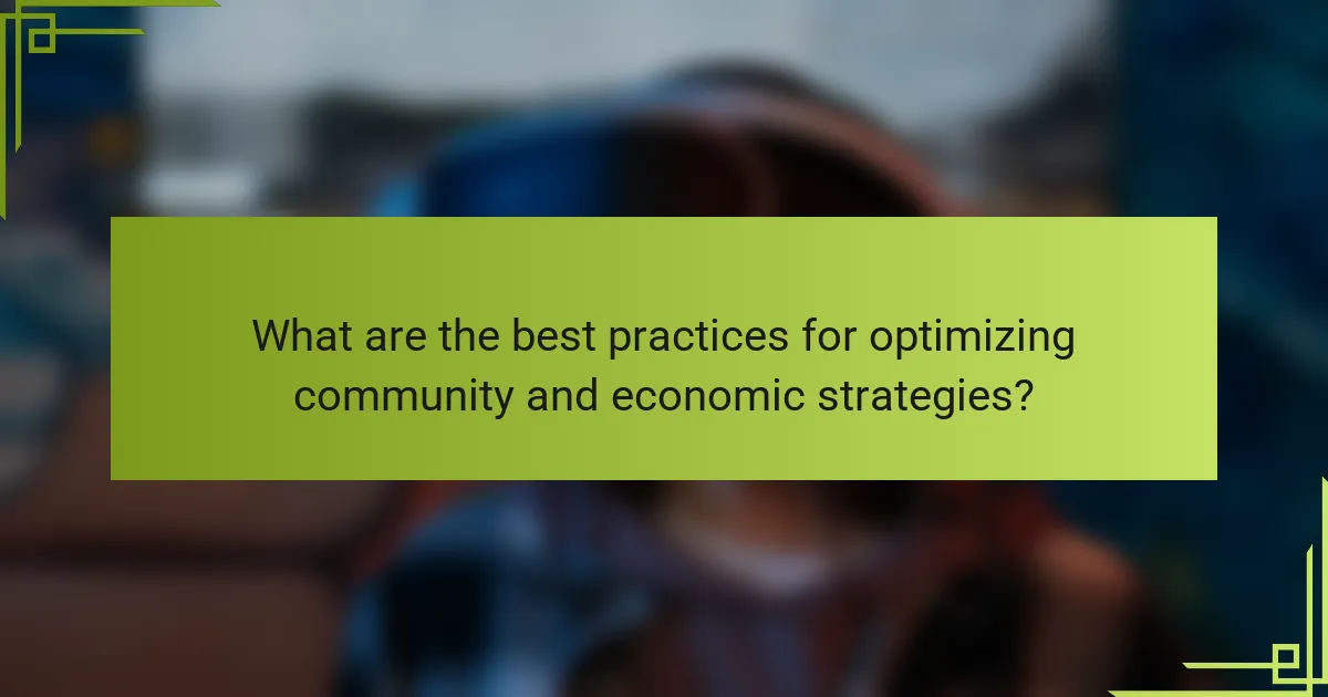 What are the best practices for optimizing community and economic strategies?
