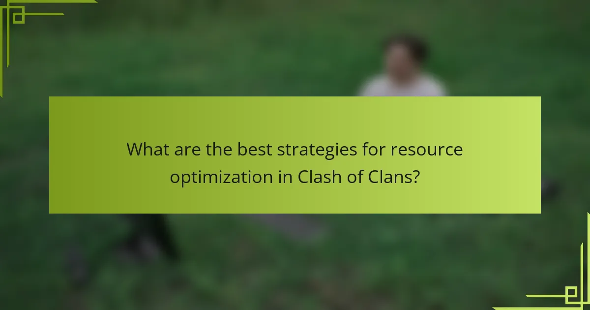 What are the best strategies for resource optimization in Clash of Clans?