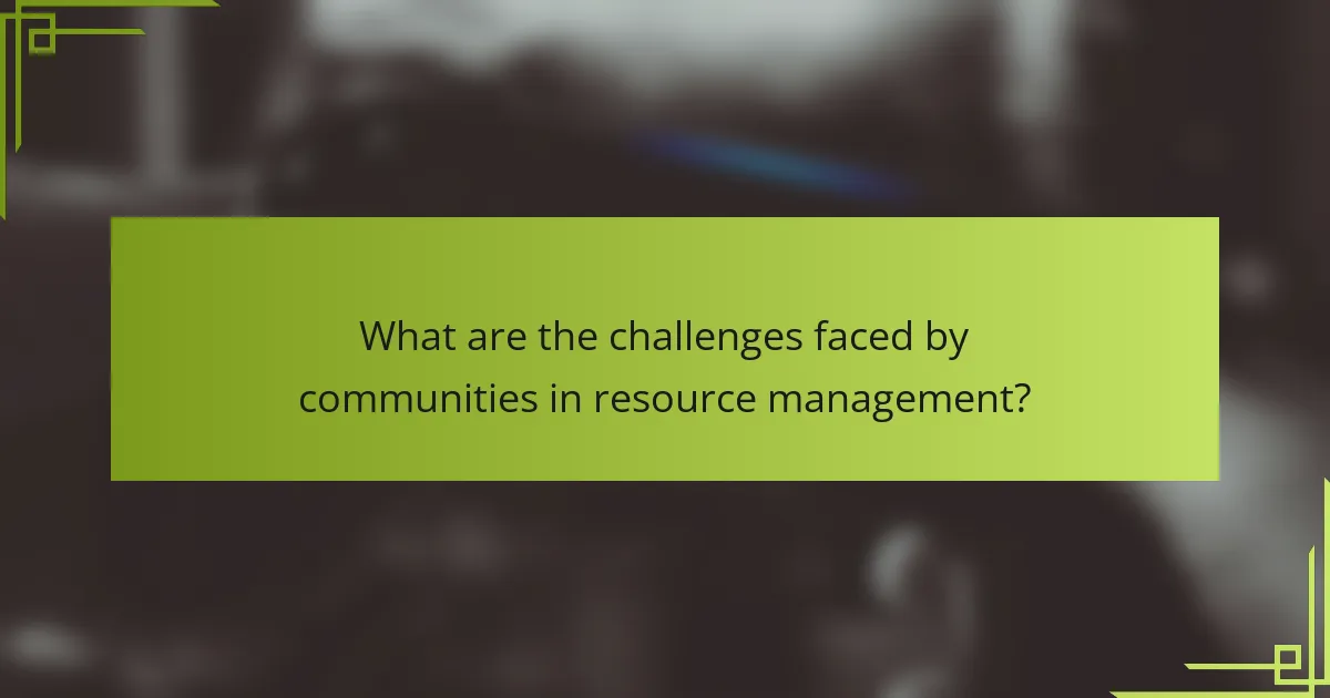 What are the challenges faced by communities in resource management?
