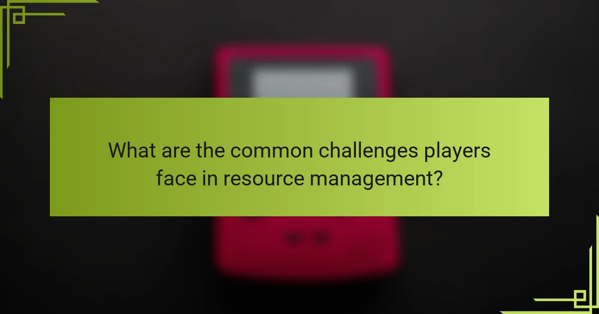 What are the common challenges players face in resource management?