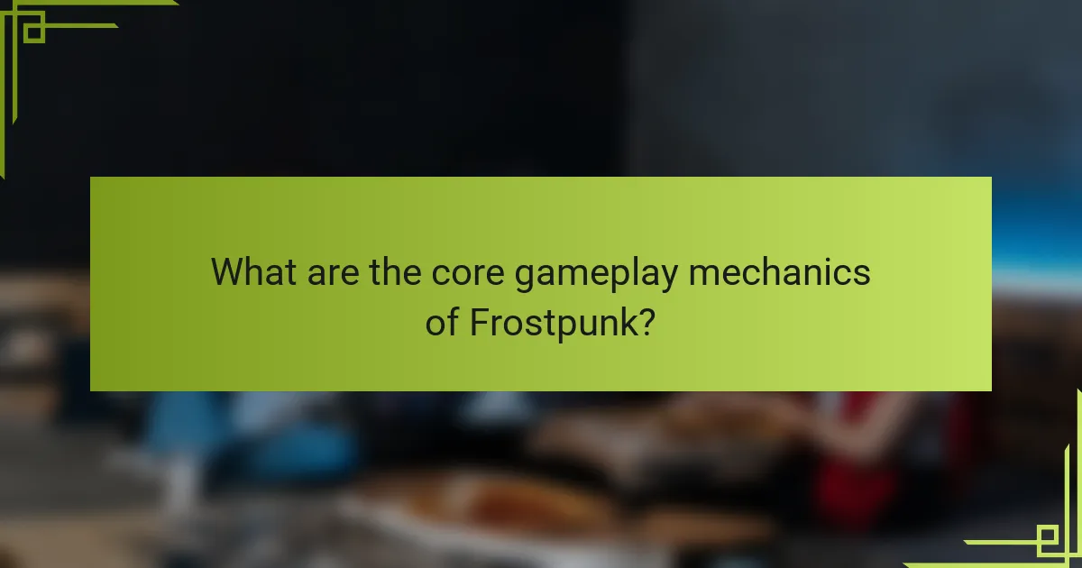 What are the core gameplay mechanics of Frostpunk?