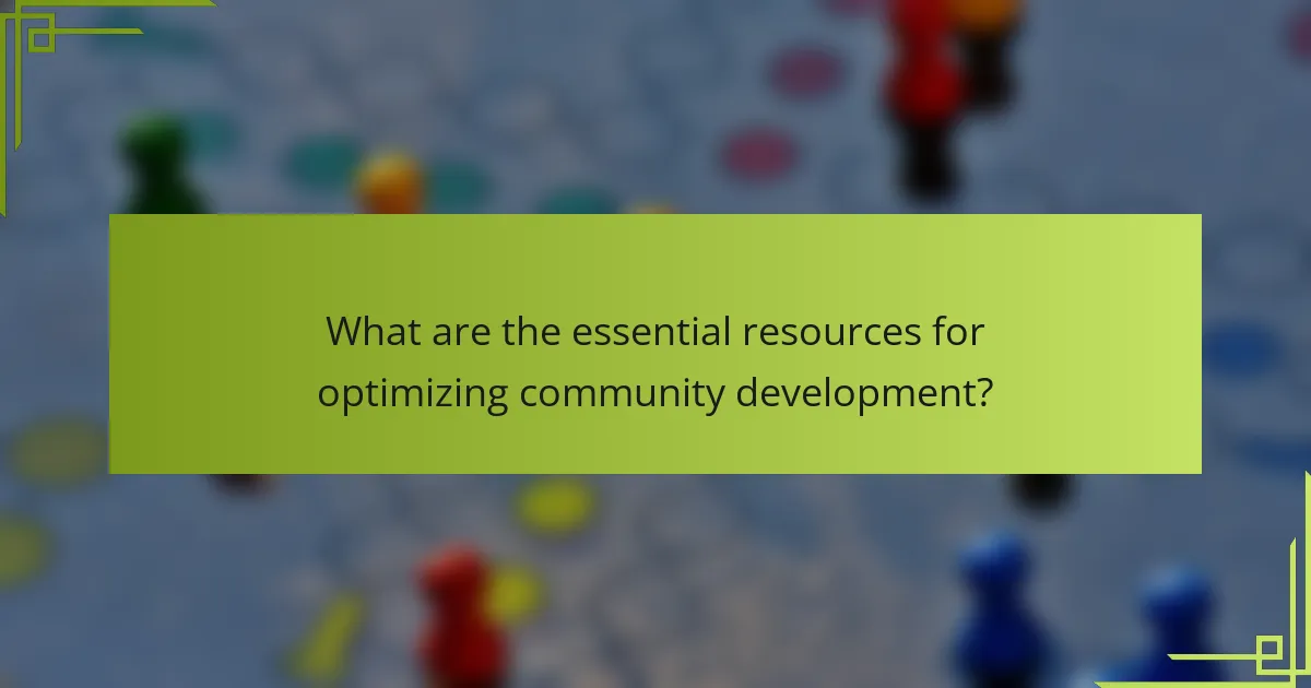 What are the essential resources for optimizing community development?