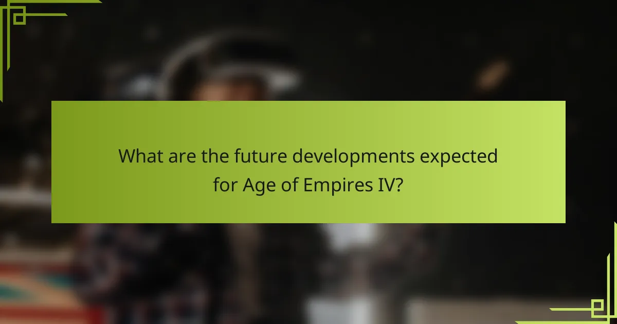 What are the future developments expected for Age of Empires IV?