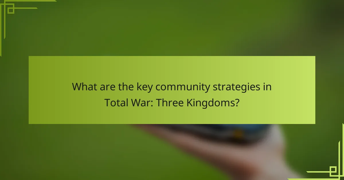 What are the key community strategies in Total War: Three Kingdoms?