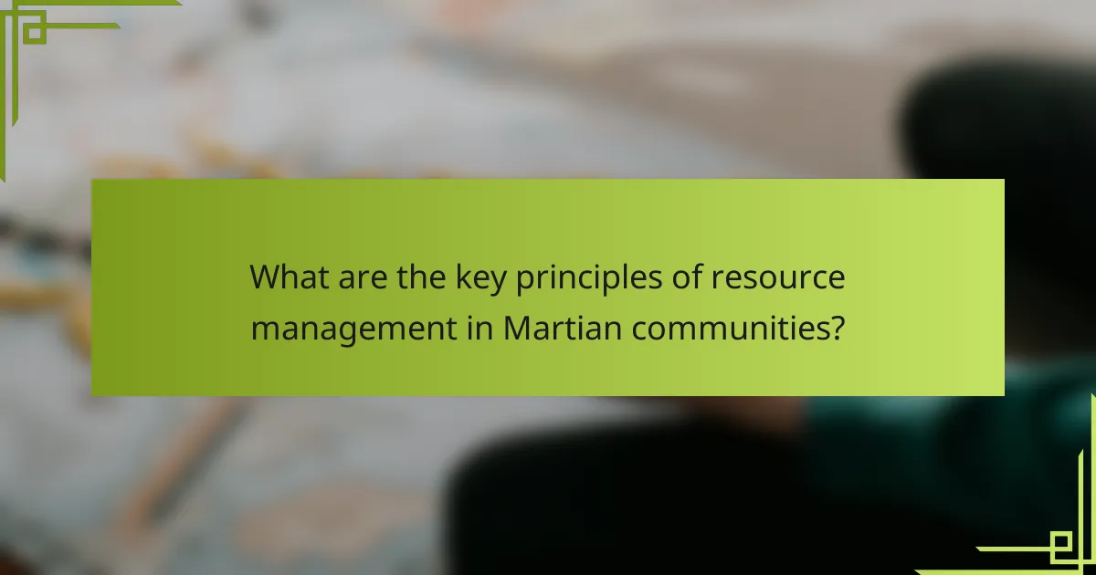 What are the key principles of resource management in Martian communities?