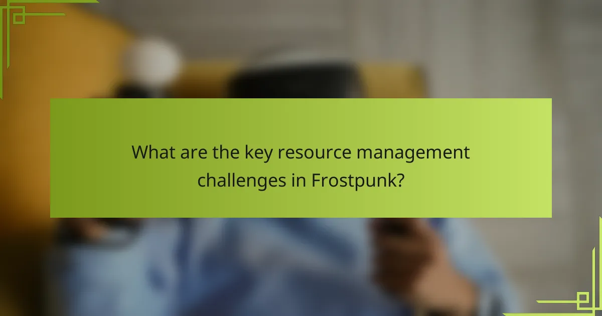 What are the key resource management challenges in Frostpunk?