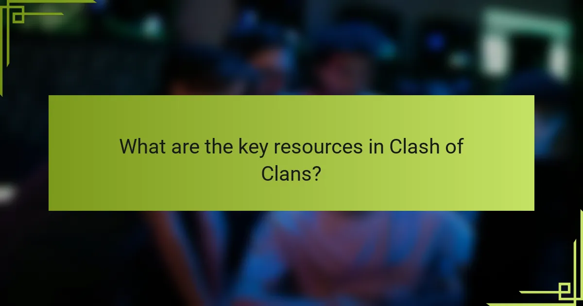 What are the key resources in Clash of Clans?