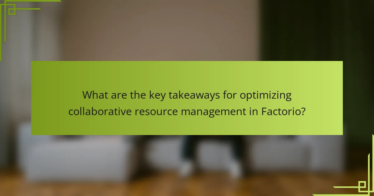 What are the key takeaways for optimizing collaborative resource management in Factorio?