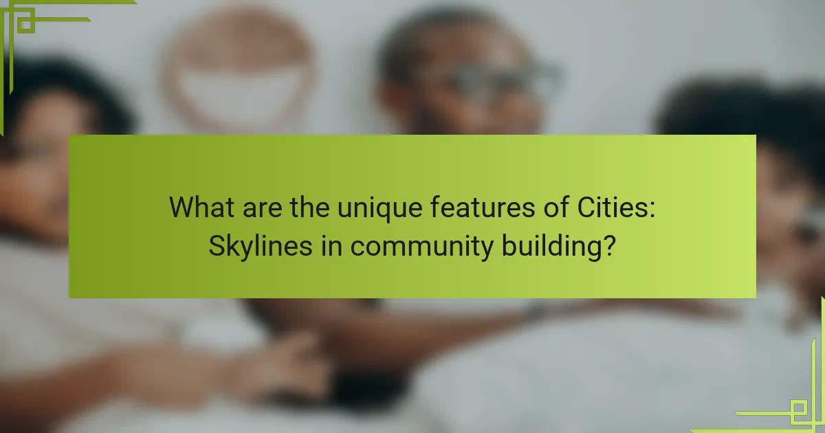 What are the unique features of Cities: Skylines in community building?