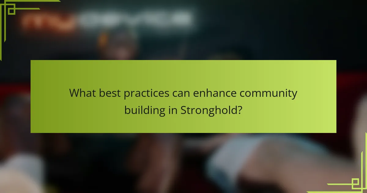 What best practices can enhance community building in Stronghold?