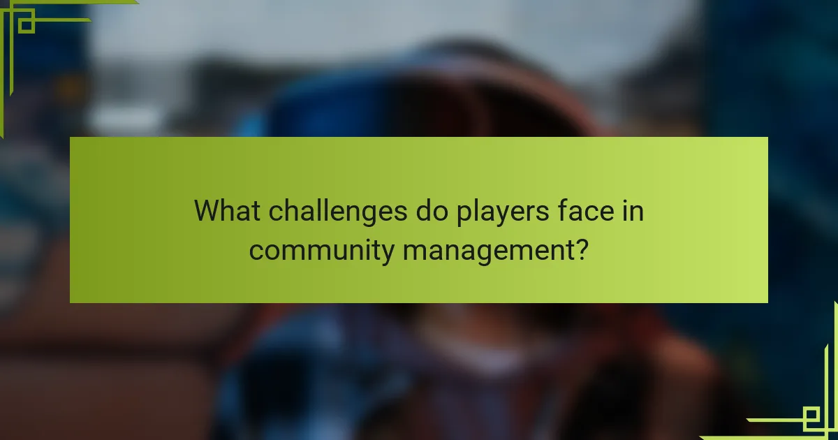 What challenges do players face in community management?