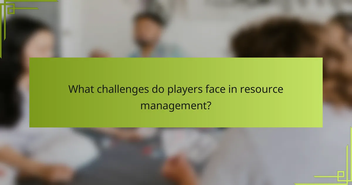 What challenges do players face in resource management?