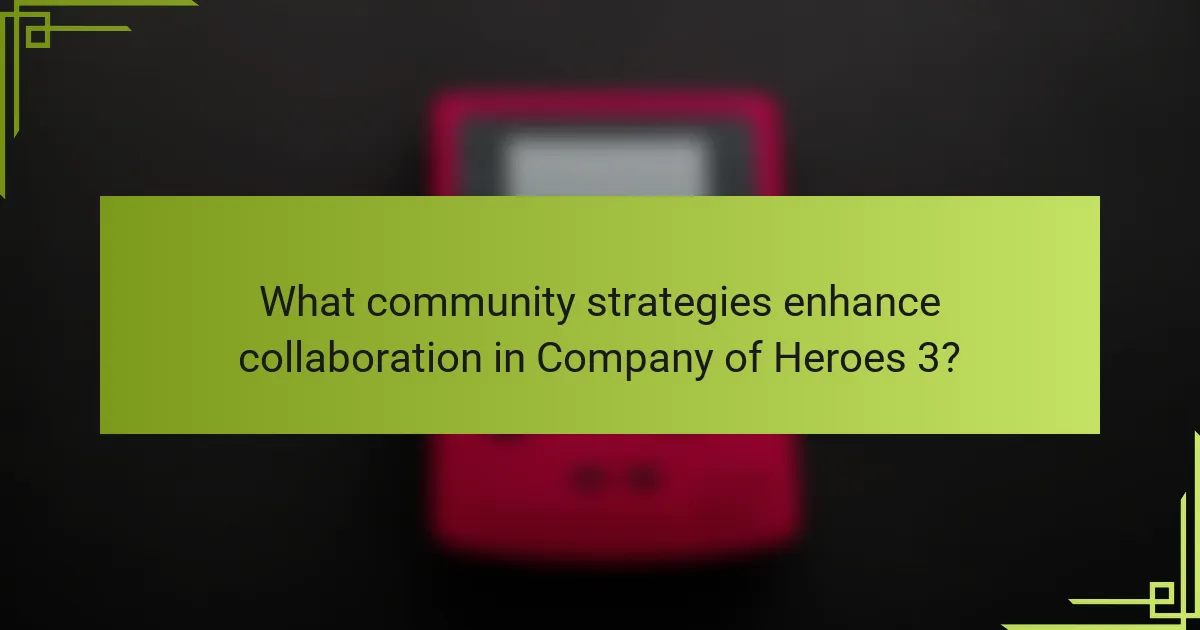 What community strategies enhance collaboration in Company of Heroes 3?