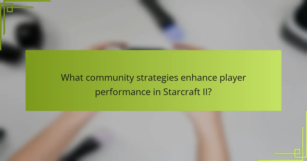 What community strategies enhance player performance in Starcraft II?