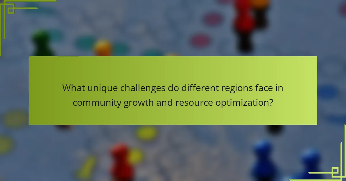 What unique challenges do different regions face in community growth and resource optimization?