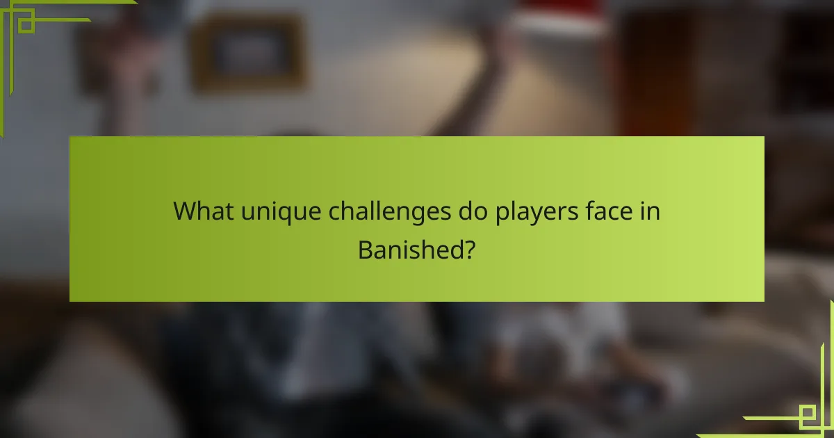 What unique challenges do players face in Banished?