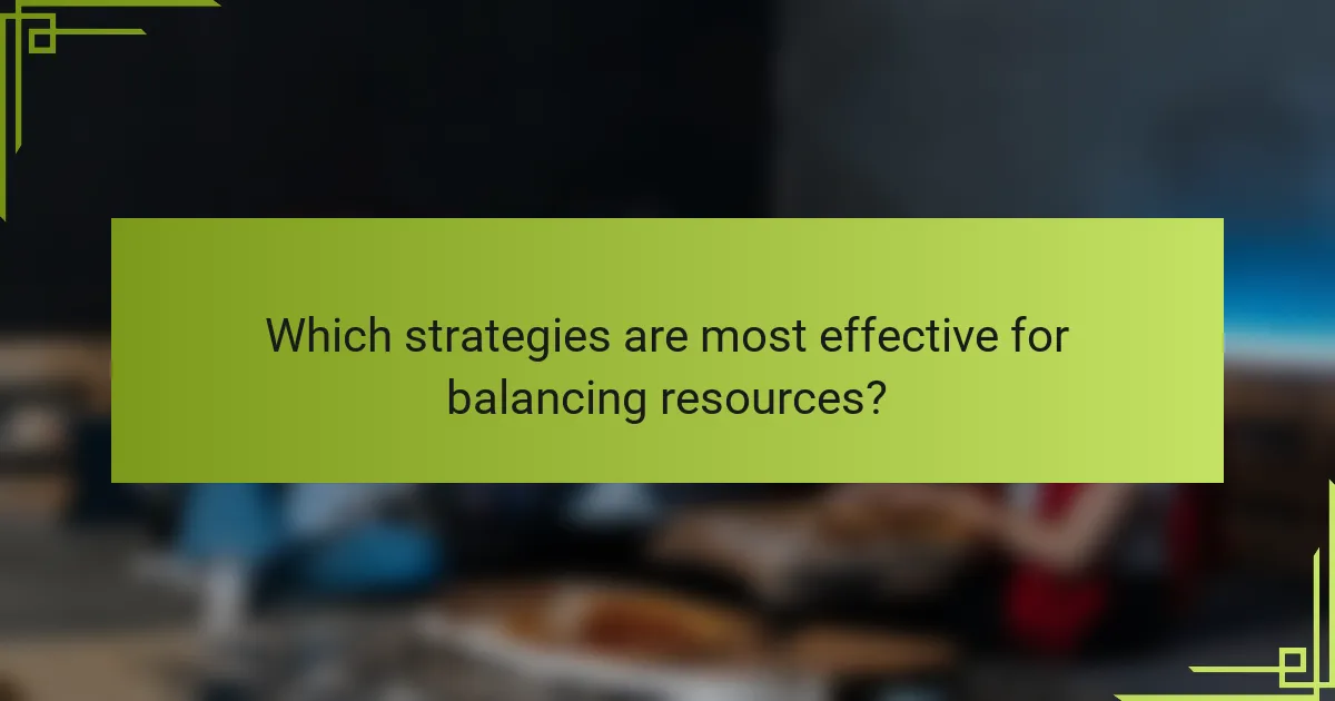 Which strategies are most effective for balancing resources?