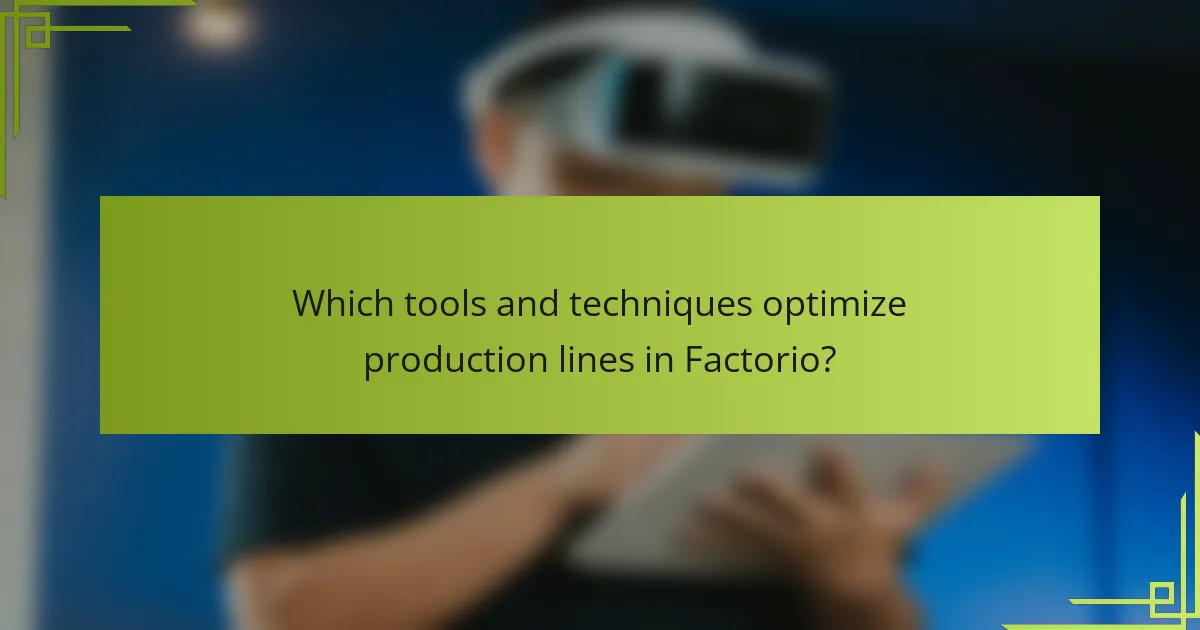 Which tools and techniques optimize production lines in Factorio?