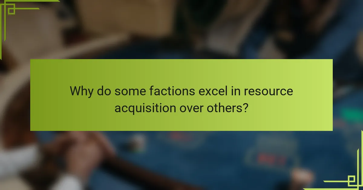 Why do some factions excel in resource acquisition over others?