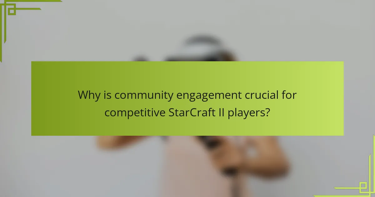 Why is community engagement crucial for competitive StarCraft II players?